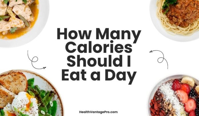How Many Calories Should I Eat a Day How Many Calories Should I Eat a Day