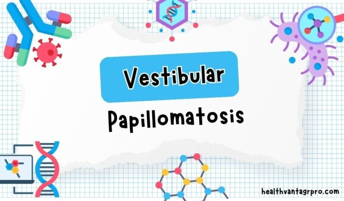 Vestibular Papillomatosis