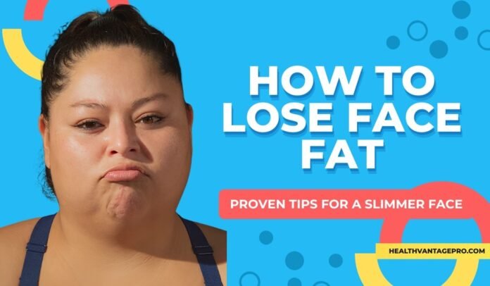 how to lose face fat how to lose face fat